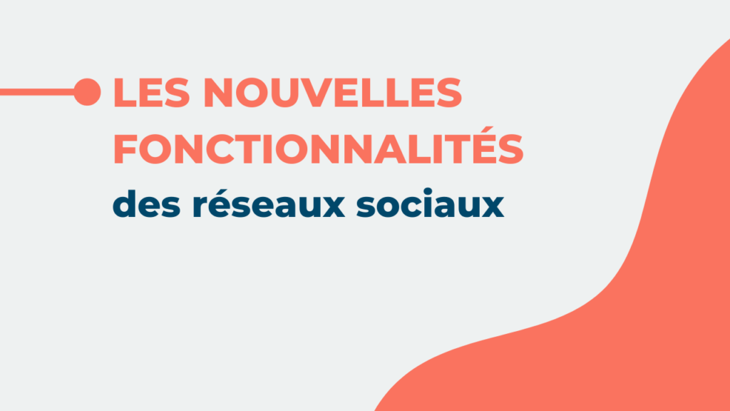 les nouvelles fonctionnalités des réseaux sociaux