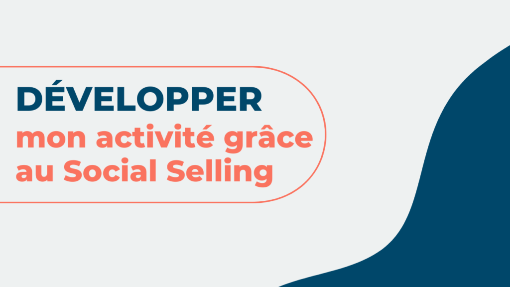 Le social selling permet de développer votre activité